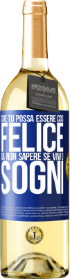 29,95 € Spedizione Gratuita | Vino bianco Edizione WHITE Che tu possa essere così felice da non sapere se vivi o sogni Etichetta Blu. Etichetta personalizzabile Vino giovane Raccogliere 2023 Verdejo