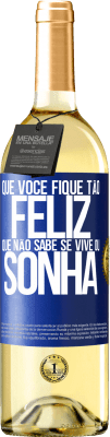 29,95 € Envio grátis | Vinho branco Edição WHITE Que você fique tão feliz que não sabe se vive ou sonha Etiqueta Azul. Etiqueta personalizável Vinho jovem Colheita 2023 Verdejo