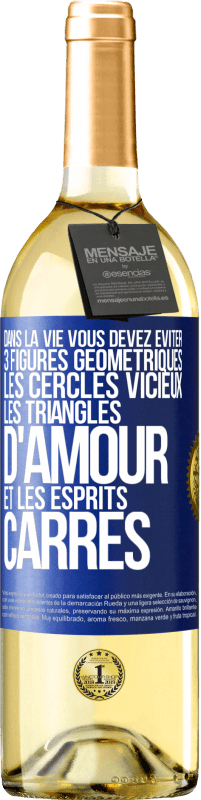 29,95 € Envoi gratuit | Vin blanc Édition WHITE Dans la vie vous devez éviter 3 figures géométriques. Les cercles vicieux, les triangles d'amour et les esprits carrés Étiquette Bleue. Étiquette personnalisable Vin jeune Récolte 2024 Verdejo