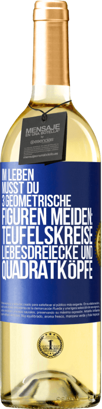 29,95 € Kostenloser Versand | Weißwein WHITE Ausgabe Im Leben musst du 3 geometrische Figuren meiden: Teufelskreise, Liebesdreiecke und Quadratköpfe Blaue Markierung. Anpassbares Etikett Junger Wein Ernte 2025 Verdejo