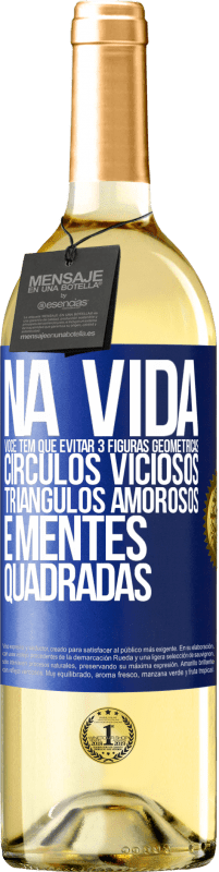 29,95 € Envio grátis | Vinho branco Edição WHITE Na vida você tem que evitar 3 figuras geométricas. Círculos viciosos, triângulos amorosos e mentes quadradas Etiqueta Azul. Etiqueta personalizável Vinho jovem Colheita 2024 Verdejo