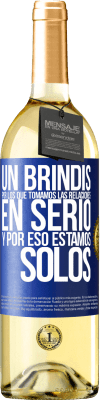 29,95 € Envío gratis | Vino Blanco Edición WHITE Un brindis por los que tomamos las relaciones en serio y por eso estamos solos Etiqueta Azul. Etiqueta personalizable Vino joven Cosecha 2023 Verdejo