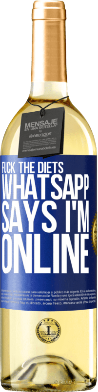 29,95 € Free Shipping | White Wine WHITE Edition Fuck the diets, whatsapp says I'm online Blue Label. Customizable label Young wine Harvest 2024 Verdejo