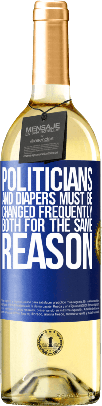 29,95 € Free Shipping | White Wine WHITE Edition Politicians and diapers must be changed frequently. Both for the same reason Blue Label. Customizable label Young wine Harvest 2024 Verdejo