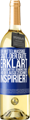 29,95 € Kostenloser Versand | Weißwein WHITE Ausgabe Der Mittelmäßige sagt, der Gute erklärt, der Großartige demonstriert und der Ausgezeichnete inspiriert Blaue Markierung. Anpassbares Etikett Junger Wein Ernte 2024 Verdejo