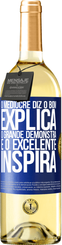 29,95 € Envio grátis | Vinho branco Edição WHITE O medíocre diz, o bom explica, o grande demonstra e o excelente inspira Etiqueta Azul. Etiqueta personalizável Vinho jovem Colheita 2024 Verdejo