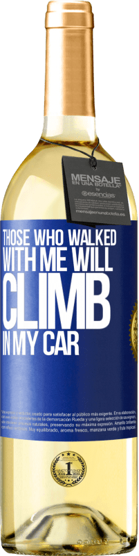 29,95 € Free Shipping | White Wine WHITE Edition Those who walked with me will climb in my car Blue Label. Customizable label Young wine Harvest 2023 Verdejo