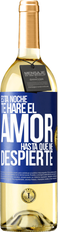 29,95 € Envío gratis | Vino Blanco Edición WHITE Esta noche te haré el amor hasta que me despierte Etiqueta Azul. Etiqueta personalizable Vino joven Cosecha 2024 Verdejo