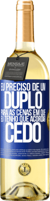 29,95 € Envio grátis | Vinho branco Edição WHITE Eu preciso de um duplo para as cenas em que eu tenho que acordar cedo Etiqueta Azul. Etiqueta personalizável Vinho jovem Colheita 2025 Verdejo