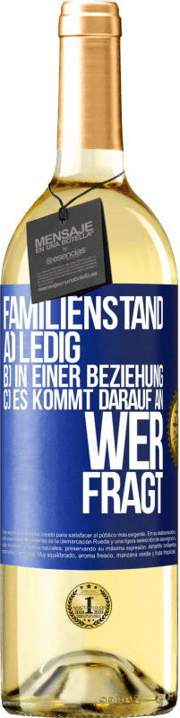 29,95 € Kostenloser Versand | Weißwein WHITE Ausgabe Familienstand: a) ledig b) In einer Beziehung c) Es kommt darauf an, wer fragt Blaue Markierung. Anpassbares Etikett Junger Wein Ernte 2024 Verdejo