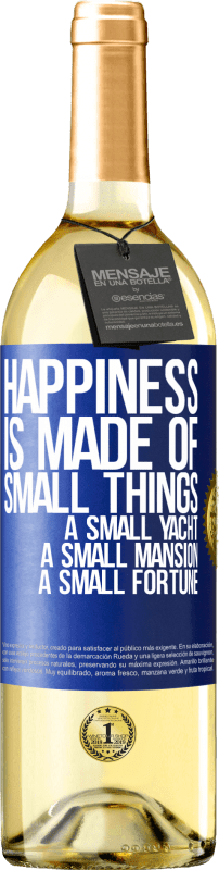 29,95 € Free Shipping | White Wine WHITE Edition Happiness is made of small things: a small yacht, a small mansion, a small fortune Blue Label. Customizable label Young wine Harvest 2024 Verdejo