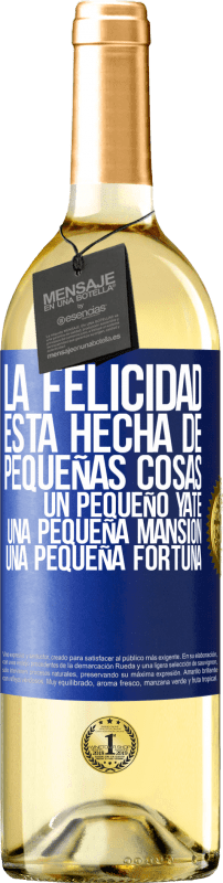 29,95 € Envío gratis | Vino Blanco Edición WHITE La felicidad está hecha de pequeñas cosas: un pequeño yate, una pequeña mansión, una pequeña fortuna Etiqueta Azul. Etiqueta personalizable Vino joven Cosecha 2024 Verdejo