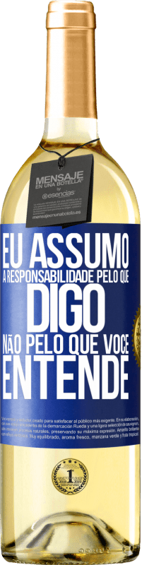 29,95 € Envio grátis | Vinho branco Edição WHITE Eu assumo a responsabilidade pelo que digo, não pelo que você entende Etiqueta Azul. Etiqueta personalizável Vinho jovem Colheita 2024 Verdejo