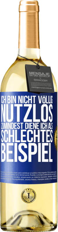 29,95 € Kostenloser Versand | Weißwein WHITE Ausgabe Ich bin nicht völlig nutzlos. Zumindest diene ich als schlechtes Beispiel Blaue Markierung. Anpassbares Etikett Junger Wein Ernte 2024 Verdejo