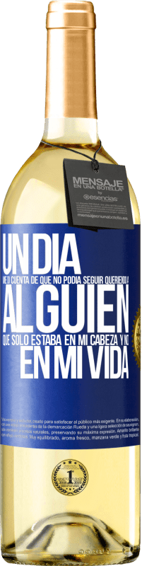 29,95 € Envío gratis | Vino Blanco Edición WHITE Un día me di cuenta de que no podía seguir queriendo a alguien que sólo estaba en mi cabeza y no en mi vida Etiqueta Azul. Etiqueta personalizable Vino joven Cosecha 2024 Verdejo