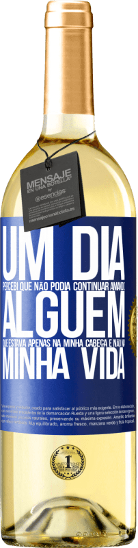 29,95 € Envio grátis | Vinho branco Edição WHITE Um dia, percebi que não podia continuar amando alguém que estava apenas na minha cabeça e não na minha vida Etiqueta Azul. Etiqueta personalizável Vinho jovem Colheita 2024 Verdejo