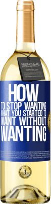 29,95 € Free Shipping | White Wine WHITE Edition How to stop wanting what you started to want without wanting Blue Label. Customizable label Young wine Harvest 2024 Verdejo