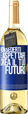 29,95 € Spedizione Gratuita | Vino bianco Edizione WHITE Non sederti e aspettare, crea il tuo futuro Etichetta Blu. Etichetta personalizzabile Vino giovane Raccogliere 2024 Verdejo