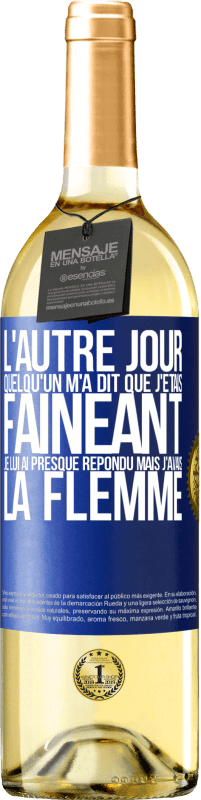 29,95 € Envoi gratuit | Vin blanc Édition WHITE L'autre jour quelqu'un m'a dit que j'étais fainéant, je lui ai presque répondu mais j'avais la flemme Étiquette Bleue. Étiquette personnalisable Vin jeune Récolte 2024 Verdejo