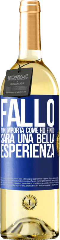 29,95 € Spedizione Gratuita | Vino bianco Edizione WHITE Fallo, non importa come ho finito, sarà una bella esperienza Etichetta Blu. Etichetta personalizzabile Vino giovane Raccogliere 2025 Verdejo