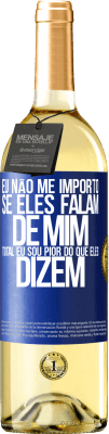 29,95 € Envio grátis | Vinho branco Edição WHITE Eu não me importo se eles falam de mim, total eu sou pior do que eles dizem Etiqueta Azul. Etiqueta personalizável Vinho jovem Colheita 2024 Verdejo