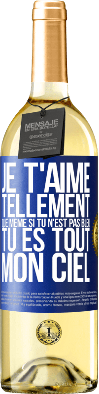 29,95 € Envoi gratuit | Vin blanc Édition WHITE Je t'aime tellement, que même si tu n'est pas bleu tu es tout mon ciel Étiquette Bleue. Étiquette personnalisable Vin jeune Récolte 2025 Verdejo