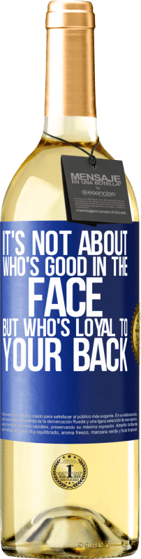 29,95 € Free Shipping | White Wine WHITE Edition It's not about who's good in the face, but who's loyal to your back Blue Label. Customizable label Young wine Harvest 2023 Verdejo
