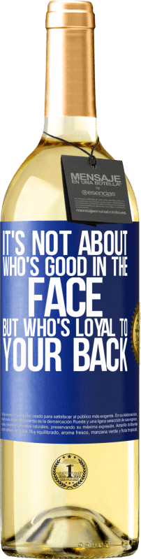 29,95 € Free Shipping | White Wine WHITE Edition It's not about who's good in the face, but who's loyal to your back Blue Label. Customizable label Young wine Harvest 2024 Verdejo