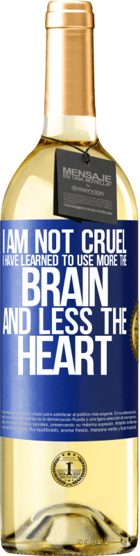 29,95 € Free Shipping | White Wine WHITE Edition I am not cruel, I have learned to use more the brain and less the heart Blue Label. Customizable label Young wine Harvest 2023 Verdejo