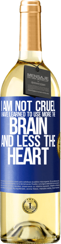 29,95 € Free Shipping | White Wine WHITE Edition I am not cruel, I have learned to use more the brain and less the heart Blue Label. Customizable label Young wine Harvest 2024 Verdejo