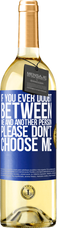 29,95 € Free Shipping | White Wine WHITE Edition If you ever doubt between me and another person, please don't choose me Blue Label. Customizable label Young wine Harvest 2025 Verdejo