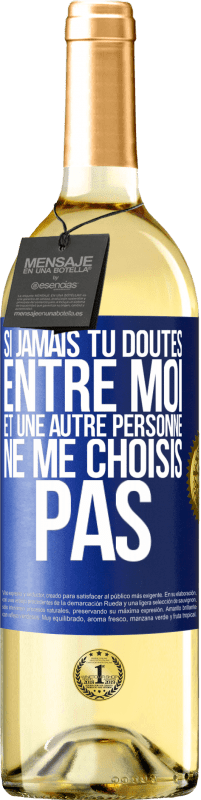 29,95 € Envoi gratuit | Vin blanc Édition WHITE Si jamais tu doutes entre moi et une autre personne, ne me choisis pas Étiquette Bleue. Étiquette personnalisable Vin jeune Récolte 2024 Verdejo