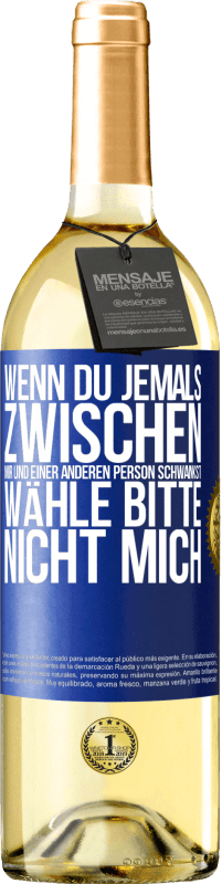 29,95 € Kostenloser Versand | Weißwein WHITE Ausgabe Wenn du jemals zwischen mir und einer anderen Person schwankst, wähle bitte nicht mich Blaue Markierung. Anpassbares Etikett Junger Wein Ernte 2024 Verdejo