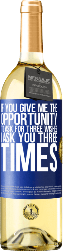 29,95 € Free Shipping | White Wine WHITE Edition If you give me the opportunity to ask for three wishes, I ask you three times Blue Label. Customizable label Young wine Harvest 2024 Verdejo