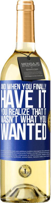 29,95 € Free Shipping | White Wine WHITE Edition And when you finally have it, you realize that it wasn't what you wanted Blue Label. Customizable label Young wine Harvest 2024 Verdejo