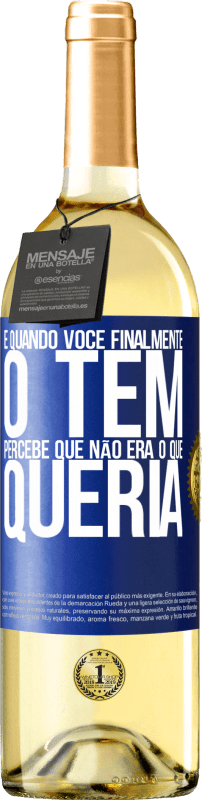 29,95 € Envio grátis | Vinho branco Edição WHITE E quando você finalmente o tem, percebe que não era o que queria Etiqueta Azul. Etiqueta personalizável Vinho jovem Colheita 2025 Verdejo