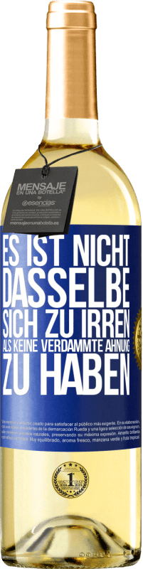 29,95 € Kostenloser Versand | Weißwein WHITE Ausgabe Es ist nicht dasselbe, sich zu irren, als keine verdammte Ahnung zu haben Blaue Markierung. Anpassbares Etikett Junger Wein Ernte 2024 Verdejo