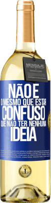 29,95 € Envio grátis | Vinho branco Edição WHITE Não é o mesmo que estar confuso que não ter nenhuma ideia Etiqueta Azul. Etiqueta personalizável Vinho jovem Colheita 2024 Verdejo