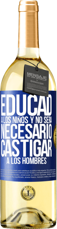 29,95 € Envío gratis | Vino Blanco Edición WHITE Educad a los niños y no será necesario castigar a los hombres Etiqueta Azul. Etiqueta personalizable Vino joven Cosecha 2023 Verdejo