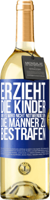 29,95 € Kostenloser Versand | Weißwein WHITE Ausgabe Erzieht die Kinder, und es wird nicht notwendig sein, die Männer zu bestrafen Blaue Markierung. Anpassbares Etikett Junger Wein Ernte 2024 Verdejo