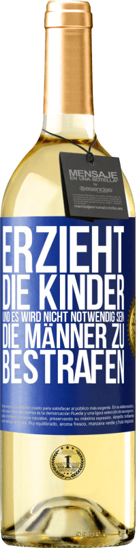 29,95 € Kostenloser Versand | Weißwein WHITE Ausgabe Erzieht die Kinder, und es wird nicht notwendig sein, die Männer zu bestrafen Blaue Markierung. Anpassbares Etikett Junger Wein Ernte 2024 Verdejo