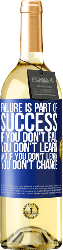 29,95 € Free Shipping | White Wine WHITE Edition Failure is part of success. If you don't fail, you don't learn. And if you don't learn, you don't change Blue Label. Customizable label Young wine Harvest 2023 Verdejo