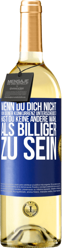 29,95 € Kostenloser Versand | Weißwein WHITE Ausgabe Wenn du dich nicht von deiner Konkurrenz unterscheidest, hast du keine andere Wahl, als billiger zu sein Blaue Markierung. Anpassbares Etikett Junger Wein Ernte 2024 Verdejo