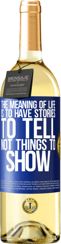 29,95 € Free Shipping | White Wine WHITE Edition The meaning of life is to have stories to tell, not things to show Blue Label. Customizable label Young wine Harvest 2023 Verdejo