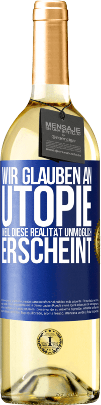 29,95 € Kostenloser Versand | Weißwein WHITE Ausgabe Wir glauben an Utopie, weil diese Realität unmöglich erscheint Blaue Markierung. Anpassbares Etikett Junger Wein Ernte 2023 Verdejo