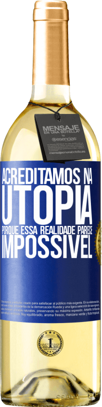 29,95 € Envio grátis | Vinho branco Edição WHITE Acreditamos na utopia porque essa realidade parece impossível Etiqueta Azul. Etiqueta personalizável Vinho jovem Colheita 2024 Verdejo