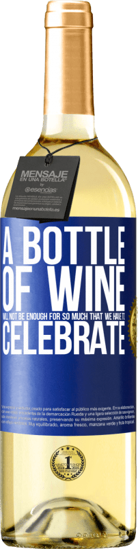 29,95 € Бесплатная доставка | Белое вино Издание WHITE Бутылки вина не хватит на столько, что мы должны праздновать Синяя метка. Настраиваемая этикетка Молодое вино Урожай 2023 Verdejo
