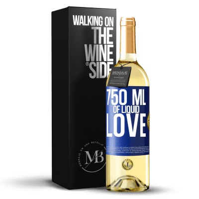 «750 ml of liquid love» WHITE Edition