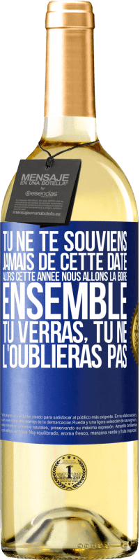 29,95 € Envoi gratuit | Vin blanc Édition WHITE Tu ne te souviens jamais de cette date, alors cette année nous allons la boire ensemble. Tu verras, tu ne l'oublieras pas Étiquette Bleue. Étiquette personnalisable Vin jeune Récolte 2024 Verdejo