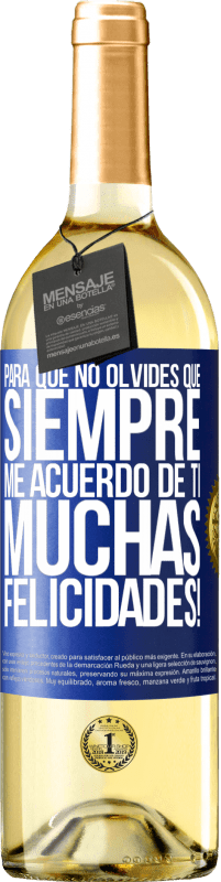 29,95 € Envío gratis | Vino Blanco Edición WHITE Para que no olvides que siempre me acuerdo de ti. Muchas Felicidades! Etiqueta Azul. Etiqueta personalizable Vino joven Cosecha 2024 Verdejo